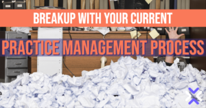 Break Up With Your Current Practice Management Process