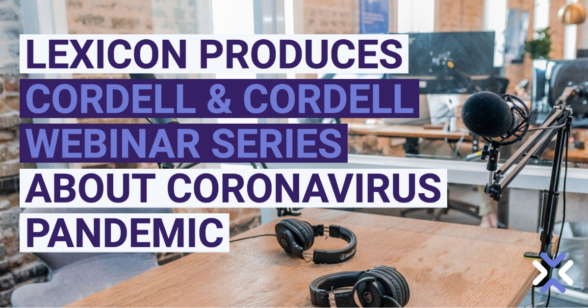 Lexicon Produces Cordell & Cordell Webinar Series About Coronavirus Pandemic