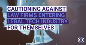 Cautioning Against Law Firms Entering Legal Tech Industry for Themselves