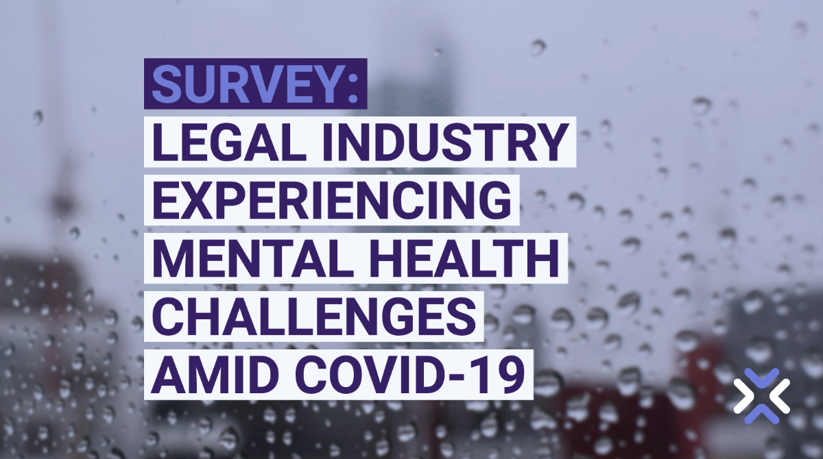 SURVEY LEGAL INDUSTRY EXPERIENCING MENTAL HEALTH CHALLENGES AMID COVID-19