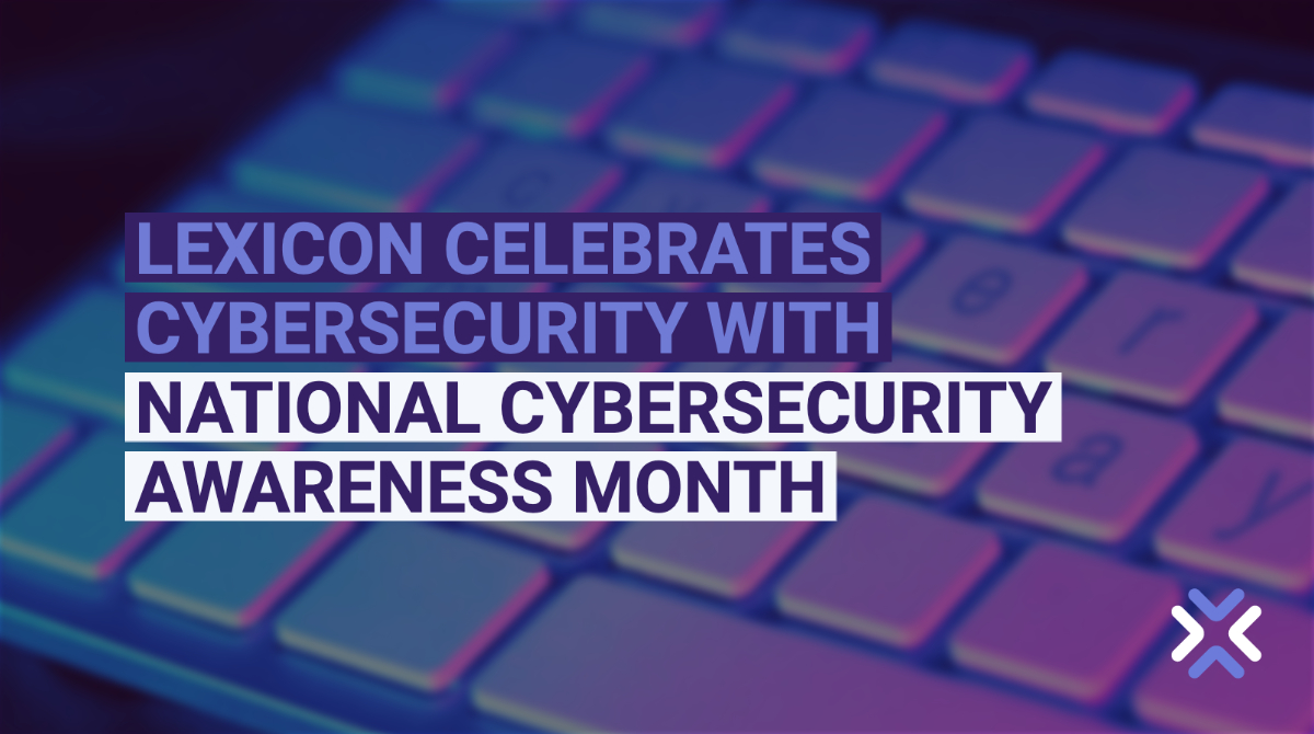 LEXICON CELEBRATES CYBERSECURITY WITH NATIONAL CYBERSECURITY AWARENESS MONTH