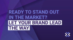 Ready To Stand Out In The Market? Let Your Brand Lead The Way