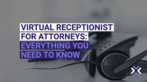 Virtual Receptionist For Attorneys: Everything You Need To Know