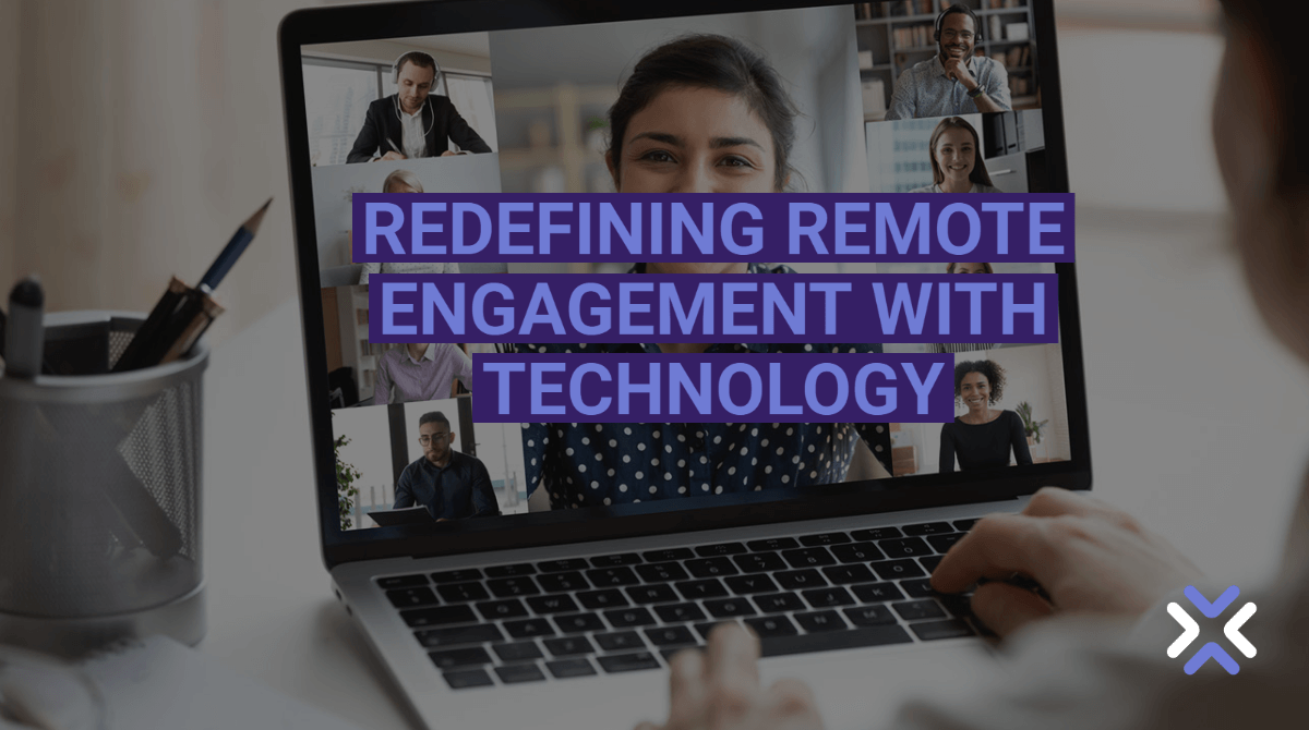 Redefining Remote Engagement With Technology