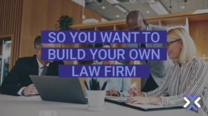 So You Want To Build Your Own Law Firm